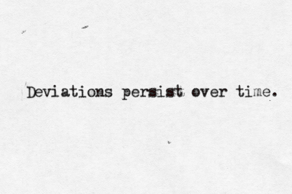 Deviations persist over time. 