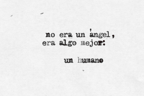 no era un á angel, era algo mejor: un humano ' 