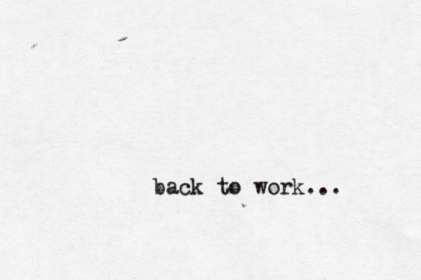 back to work... 