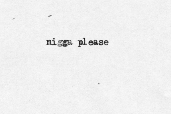 nigga please
