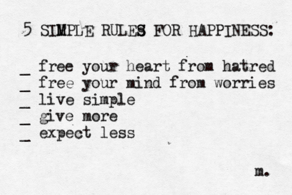 5 SIP M MPLE RULEs S S FOR HAPPINESS: > > £ _ free your heart from hatred _ free your mind from worries _ live simple _ give more _ expect less m. 