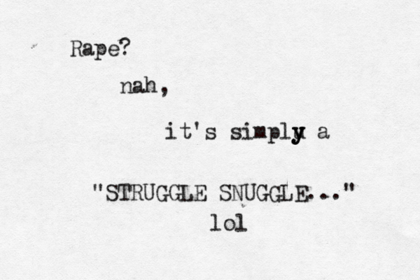 Rape? nah, it's simplu y y y a "STRUGGLE SNUGGLE..." lol