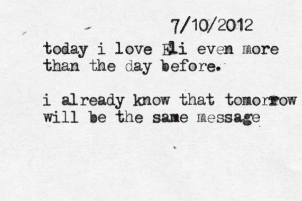 7/10/2012 today i love Eli even more than the day before. i already know that tomorrow will be the same message 