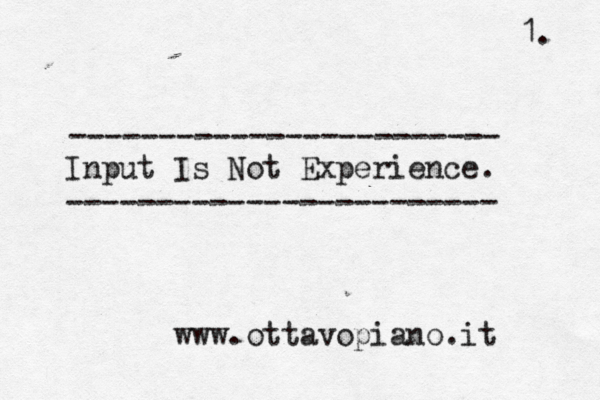 Input Is Not Experience. ------------------------ ------------------------ 1. www.ottavopiano.it 