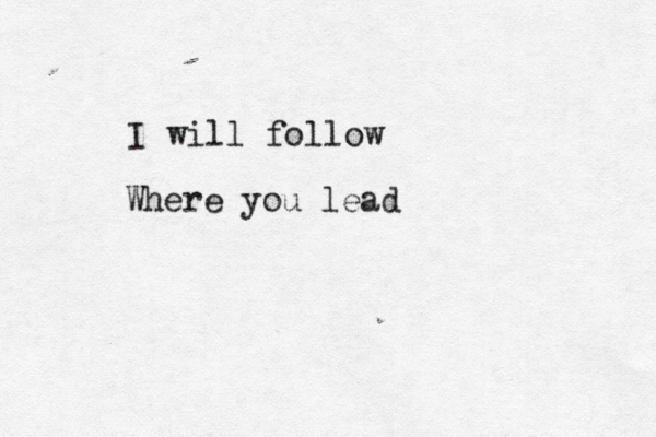 I will follow Where you lead