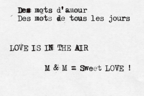 Des mots d'amour Des mots de tous les jours LOVE IS IN THE AIR M & M = Sweet LOVE ! 
