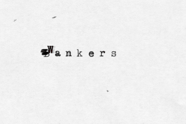 B a n k e r s W - - - - - - - - 