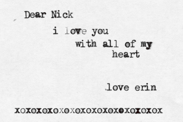 Dear Nick i love you with all of my heart love erin xoxoxoxoxoxoxoxoxoxoxoxoxox 