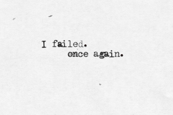m I failed. once again.