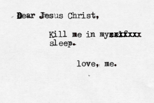 de D D D ar Jesus Christ, Kill me in myself cxxxxx xxxxxxx sleep. love, me.