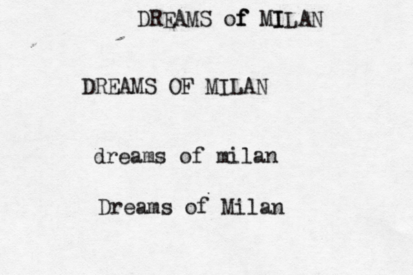 DREAMS OF MILAN dreams of milan Dreams of Milan DREAMS of f f MI ILAN 