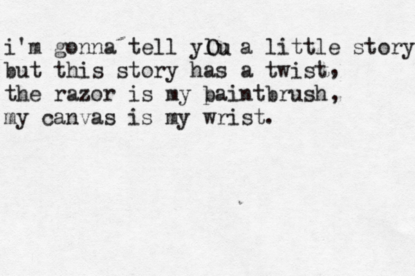 i'm gonna tell ylu a little story but this story has a twist the razor is my b paintbrush my canvas is my wrist Ou , , . 