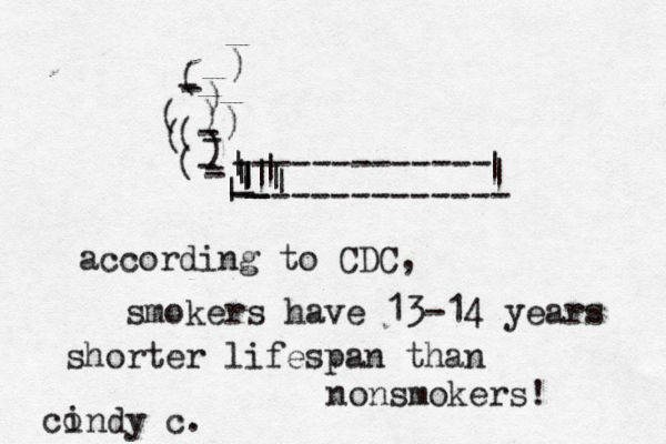 ( ) ( - -) ) (- - - | ------------- -------------- | | | | | | | | | _ | ( ) ( ) - - ~ | _ according to CDC, smokers have 13-14 years shorter lifespan than nonsmokers! co indy c. 