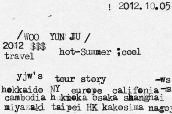 WOO YUN JU $$$ hot-Summer ;cool 2012 yjw's travel / / 2012.10.05 @ ! tour story hokkaido NY europe califonia -ss s cambodia huki uoka osaka sa h hanhh g ai miyazaki taipei HK kakosima ws - nagoya 