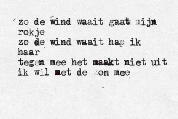 zo de wind waait gaat mijn rokje zo de wind waait hap ik haar tegen mee het maakt niet uit ik wil met de zon mee 