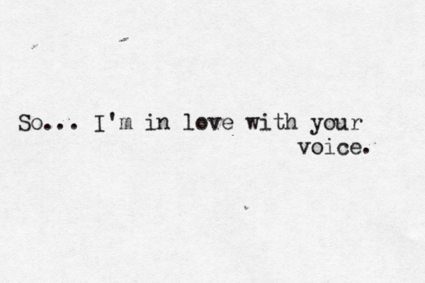 So... I'm in love with your e c i o v . 