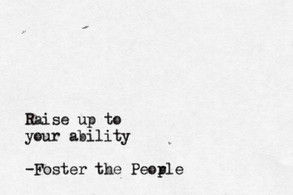 Raise up to your ability -Foster the Peop rle