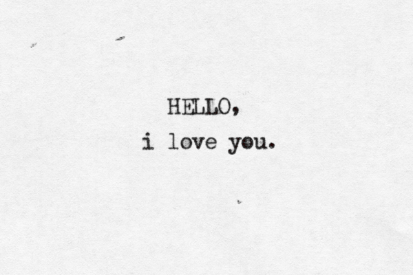 HELLO, i love you. 