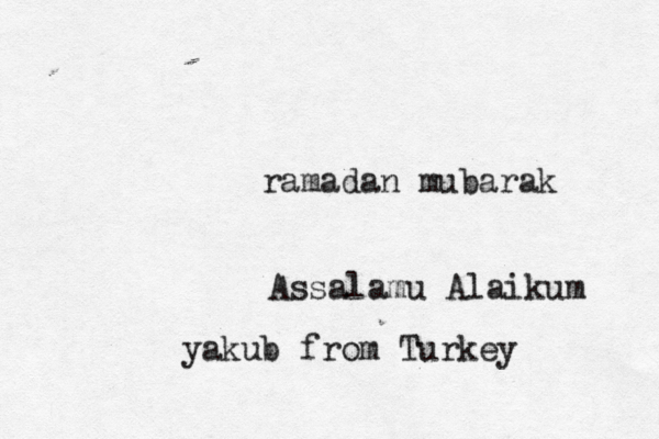 ramadan mubarak Assalamu Alaikum yakub from Turkey