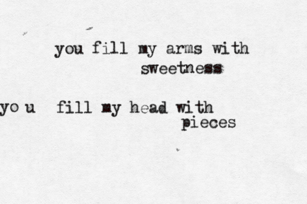 you fill my arms with sweet ness u yo fill my head with pieces 