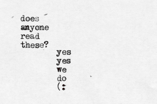 does anyone read these? yes yes we do (: