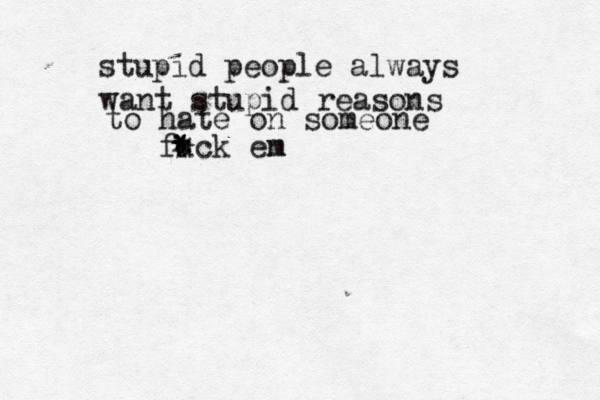 stupid people always want stupid reasons to hate on someone fuck en m * * * * * 