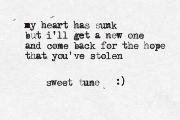 my heart has sunk but i'll get a new one and come back for the hope that you've stolen sweet tune ~~:)