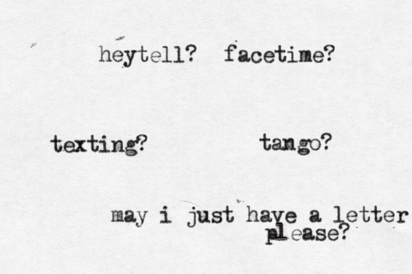 heytell? facetime? texting? tango? may i just have a letter please? 