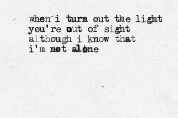 when i turn out the light you're u o o out of sight although i know that i'm not ali o one 