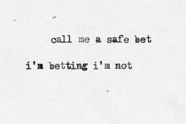 call me a safe bet i'm betting i'm not 