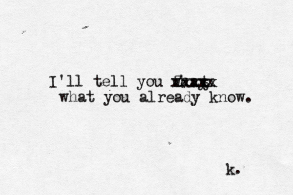 I'll tell you whay t t Zxxxx xxxxx what you already know. k. 