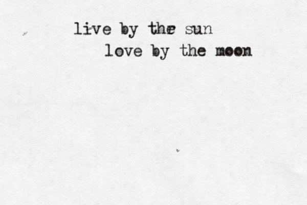 live by thr e sun love by the moon 