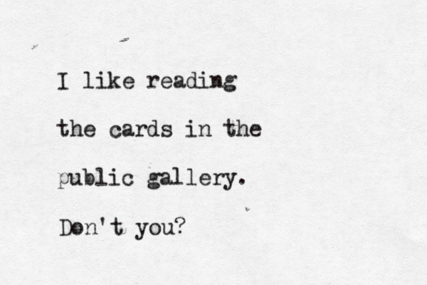 I like reading the cards in the public gallery. Don't you?