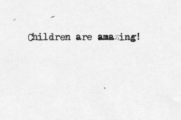 Children are amazing! 
