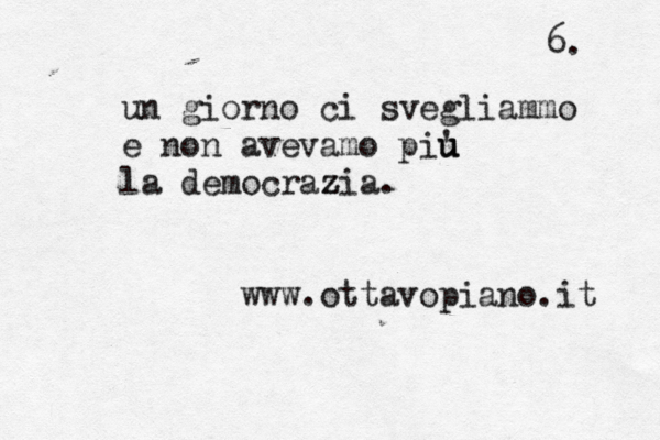 un giorno ci svegliammo e non avevamo piu u u ' la democrazia z . www.ottavopiano.it 6. 