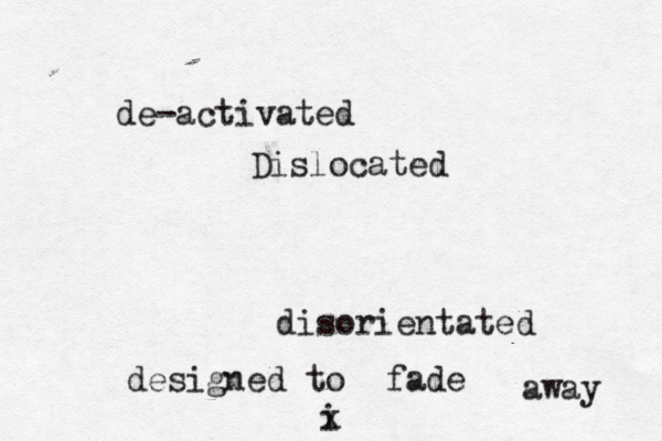 de-activated Dislocated disorientated designed to fade away i x