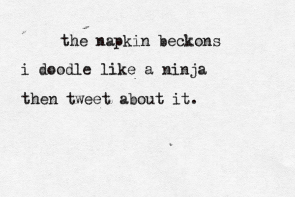 the napkin beckons i doodle like a ninja then tweet about it.