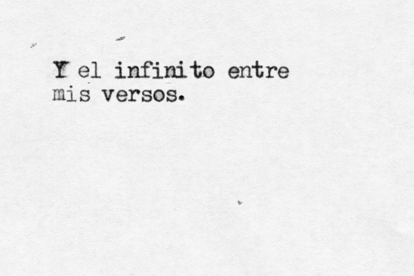 Y el infinito entre mis versos. 