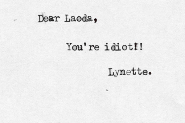 Dear Laoda, You're idiot!! Lynette. 