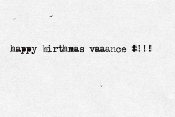 happy birthmas vaaance =^^ !!!! 