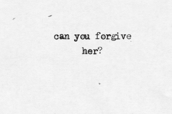can you forgive her?