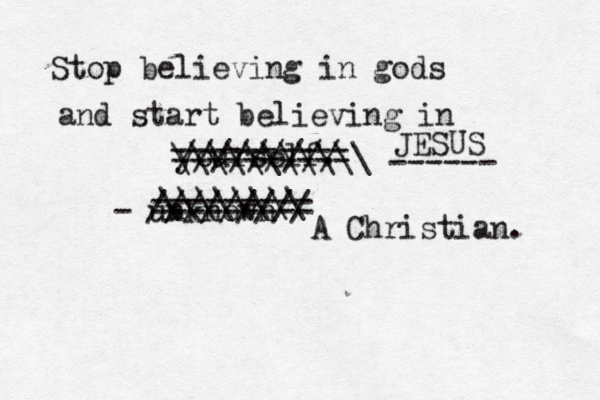 Stop believing in gods and start believing in yourself. - unknown @@@ ///////// ========== ========= \\\\\\\\ ///////// \\\\\\\\\\\ JESUS ------ A Christian. 
