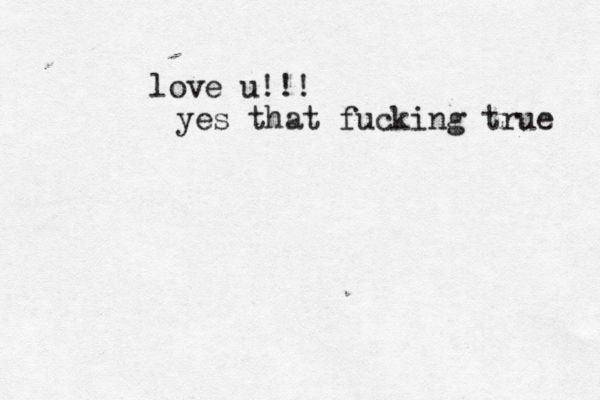 love u!!! yes that fucking true 