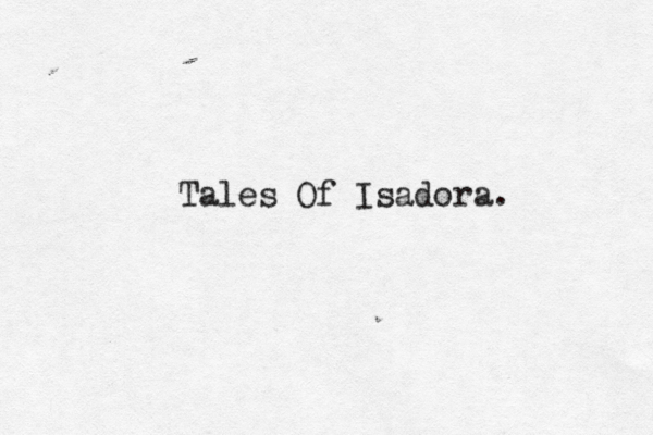 Tales Of Isadora. 