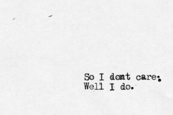 So I dont care Well I do . . . 
