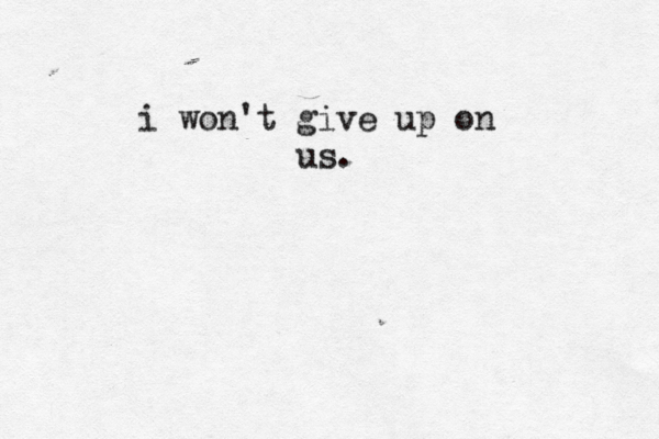 i won't give up on us . 