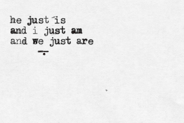 he just is and i just am and s we just are -- . 