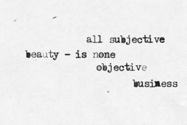 all subjective beauty - is none objective business 