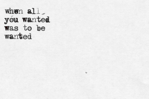 whwn e all you wanted was to be wanted 