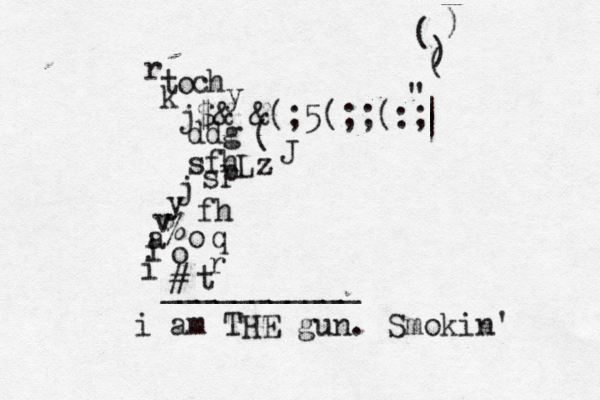 r t k j$&@&(;5(;;(:; sfh ddg j y v a i i ___________ # % fh r t q o o p s " Lz J ( c o i am THE gun. Smokin' ( ) ( ) ] ] | | > h y 
